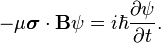  -\mu\boldsymbol{\sigma}\cdot\mathbf{B} \psi = i\hbar \frac{\partial \psi}{\partial t}.