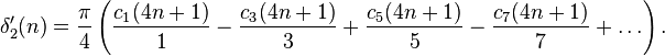 \delta'_2(n)= \frac{\pi}{4} \left( \frac{c_1(4n+1)}{1}- \frac{c_3(4n+1)}{3}+ \frac{c_5(4n+1)}{5}- \frac{c_7(4n+1)}{7}+ \dots \right). 