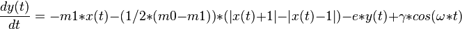 \frac{dy(t)}{dt}=-m1*x(t)-(1/2*(m0-m1))*(|x(t)+1|-|x(t)-1|)-e*y(t)+\gamma*cos(\omega*t)