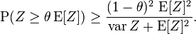 
\operatorname{P}( Z \ge \theta \operatorname{E}[Z] )
\ge \frac{(1-\theta)^2 \, \operatorname{E}[Z]^2}{\operatorname{var} Z + \operatorname{E}[Z]^2}.
