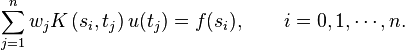  \sum_{j=1}^n w_j K\left (s_i,t_j \right ) u(t_j)=f(s_i), \qquad i=0, 1, \cdots, n. 