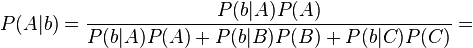 P(A|b) = \frac{P(b|A)P(A)}{P(b|A)P(A)+P(b|B)P(B)+P(b|C)P(C)} =