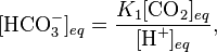  [\textrm{HCO}_3^-]_{eq} =  \frac{K_1[\textrm{CO}_2]_{eq}}{[\textrm{H}^+]_{eq}}, 