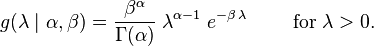  g(\lambda \mid \alpha,\beta) = \frac{\beta^{\alpha}}{\Gamma(\alpha)} \; \lambda^{\alpha-1} \; e^{-\beta\,\lambda} \qquad \text{ for } \lambda>0 \,\!.