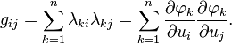 g_{ij}=\sum_{k=1}^n \lambda_{ki} \lambda_{kj}
= \sum_{k=1}^n
\frac{\partial \varphi_k} {\partial u_i}
\frac{\partial \varphi_k} {\partial u_j}.
