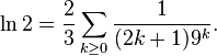 \ln 2 = \frac{2}{3} \sum_{k\ge 0} \frac{1}{(2k+1)9^k}.