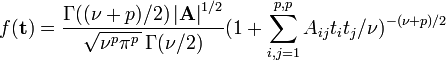 f(\mathbf t) = \frac{\Gamma((\nu+p)/2)\left|\mathbf{A}\right|^{1/2}}{\sqrt{\nu^p\pi^p\,}\,\Gamma(\nu/2)} (1+\sum_{i,j=1}^{p,p} A_{ij} t_i t_j/\nu)^{-(\nu+p)/2}