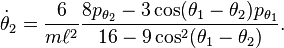 
{\dot \theta_2} = \frac{6}{m\ell^2} \frac{ 8 p_{\theta_2} - 3 \cos(\theta_1-\theta_2) p_{\theta_1}}{16 - 9 \cos^2(\theta_1-\theta_2)}.
