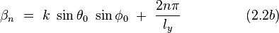  \beta_n ~ = ~ k ~ \sin \theta_0 ~ \sin \phi_0 ~ + ~ \frac{2n\pi}{l_y} ~~~~~~~~~~~~~~(2.2b)  