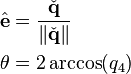 
\begin{align}
 \hat{\mathbf{e}} &= \frac{\check{\mathbf{q}}}{\|\check{\mathbf{q}}\|} \\
 \theta &= 2\arccos(q_4)
\end{align}
