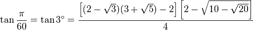 \tan\frac{\pi}{60}=\tan 3^\circ=\frac{\left[(2-\sqrt3)(3+\sqrt5)-2\right]\left[2-\sqrt{10-\sqrt{20}}\right]}{4}\,