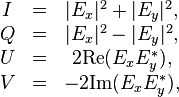  \begin{matrix}
I&=&|E_x|^2+|E_y|^2, \\
Q&=&|E_x|^2-|E_y|^2, \\
U&=&2\mbox{Re}(E_xE_y^*), \\
V&=&-2\mbox{Im}(E_xE_y^*), \\
\end{matrix}
