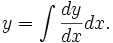 y = \int \frac{dy}{dx} dx.