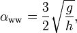 \alpha_\text{ww} = \frac{3}{2} \sqrt{\frac{g}{h}},