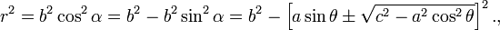 r^2=b^2\cos^2\alpha=b^2-b^2\sin^2\alpha=b^2-\left[a\sin\theta\pm\sqrt{c^2-a^2\cos^2\theta}\right]^2.,\,