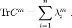 \mathrm{Tr}   C^m = \sum_{i=1}^{n}  \lambda_i^m ~. 