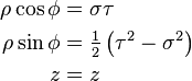 \begin{align}
\rho\cos\phi &= \sigma \tau\\
\rho\sin\phi &= \tfrac{1}{2} \left( \tau^{2} - \sigma^{2} \right) \\
z &= z \end{align}