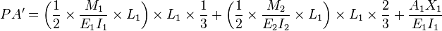 PA' = \left(\frac{1}{2} \times \frac{M_1}{E_1 I_1} \times L_1\right)\times L_1\times \frac{1}{3} + \left(\frac{1}{2} \times \frac{M_2}{E_2 I_2} \times L_1\right)\times L_1\times\frac{2}{3}+ \frac{A_1 X_1}{E_1 I_1}