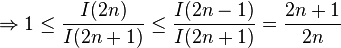 \Rightarrow 1 \le \frac{I(2n)}{I(2n+1)} \le \frac{I(2n-1)}{I(2n+1)}=\frac{2n+1}{2n}