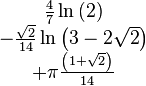 \begin{matrix}
\frac{4}{7}\ln{\left(2\right)} \\
-\frac{\sqrt{2}}{14}\ln\left(3 - 2\sqrt{2}\right) \\
+\pi \frac{\left(1 + \sqrt{2}\right)}{14} 
\end{matrix} 