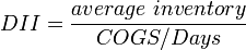 DII = \dfrac{average~inventory}{COGS/Days}