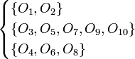 
\begin{cases} 
\{O_{1},O_{2}\} \\ 
\{O_{3},O_{5},O_{7},O_{9},O_{10}\} \\ 
\{O_{4},O_{6},O_{8}\} \end{cases}
