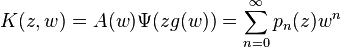 K(z,w) = A(w)\Psi(zg(w)) = \sum_{n=0}^\infty p_n(z) w^n