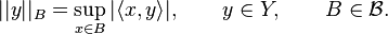 
||y||_B=\sup_{x\in B}|\langle x, y\rangle|,\qquad y\in Y,\qquad B\in{\mathcal B}.
