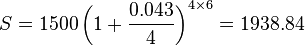 S=1500\left(1 + \frac{0.043}{4}\right)^{4 \times 6} = 1938.84 