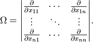 
\Omega = \begin{vmatrix} \frac{\partial}{\partial x_{11}} & \cdots &\frac{\partial}{\partial x_{1n}} \\ \vdots& \ddots & \vdots\\ \frac{\partial}{\partial x_{n1}} & \cdots &\frac{\partial}{\partial x_{nn}}  \end{vmatrix}.
