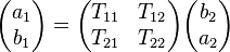 \begin{pmatrix}a_1 \\ b_1 \end{pmatrix} = \begin{pmatrix} T_{11} & T_{12} \\ T_{21} & T_{22} \end{pmatrix}\begin{pmatrix} b_2 \\ a_2 \end{pmatrix}\, 