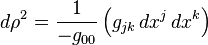  d\rho^2 = \frac{1}{-g_{00}}\left(g_{jk} \, dx^j \, dx^k\right)