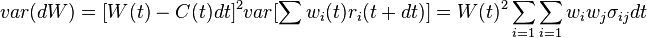  var(dW) = [W(t)-C(t)dt]^2 var[ \sum w_i(t)r_i(t+dt)]= W(t)^2 \sum_{i=1} \sum_{i=1} w_i w_j \sigma_{ij} dt 