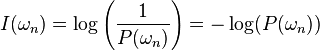 I(\omega_n) = \log \left(\frac{1}{P(\omega_n)} \right) = - \log(P(\omega_n)) 