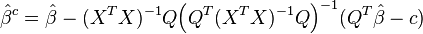 
    \hat\beta^c = \hat\beta - (X ^T X)^{-1}Q\Big(Q ^T (X ^T X)^{-1}Q\Big)^{-1}(Q ^T \hat\beta - c)
  