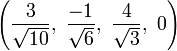 \left( \frac{3}{\sqrt{10}},\  \frac{-1}{\sqrt{6}},\ \frac{4}{\sqrt{3}},\  0   \right)