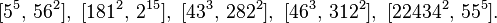 [5^5,\,56^2],\ [181^2,\,2^{15}],\ [43^3,\,282^2],\ [46^3,\,312^2],\ [22434^2,\,55^5].