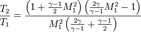  \frac{T_2}{T_1} = \frac{\left(1 + \frac{\gamma - 1}{2}M_1^2\right)\left(\frac{2\gamma}{\gamma - 1}M_1^2 - 1\right)}{M_1^2\left(\frac{2\gamma}{\gamma - 1} + \frac{\gamma - 1}{2}\right)}