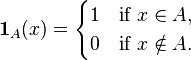 \mathbf{1}_A(x) = 
\begin{cases} 
1 &\text{if }x \in A, \\
0 &\text{if }x \notin A.
\end{cases}
