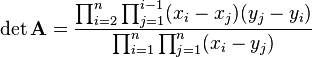  \det \mathbf{A}={{\prod_{i=2}^n \prod_{j=1}^{i-1} (x_i-x_j)(y_j-y_i)}\over {\prod_{i=1}^n \prod_{j=1}^n (x_i-y_j)}}