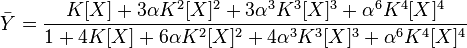 
\bar{Y} = \frac{K[X]+3\alpha{}K^2[X]^2+3\alpha{}^3K^3[X]^3+\alpha{}^6K^4[X]^4}{1+4K[X]+6\alpha{}K^2[X]^2+4\alpha{}^3K^3[X]^3+\alpha{}^6K^4[X]^4}
