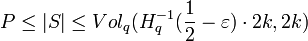 P \le |S| \le Vol_q(H_q^{-1}(\frac{1}{2}-\varepsilon) \cdot 2k,2k)
