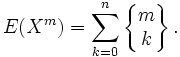 E(X^m) = 
\sum_{k=0}^n \left\{ \begin{matrix} m \\ k \end{matrix} \right\}.