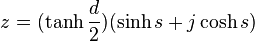 z = (\tanh \frac {d}{2}) (\sinh s + j \cosh s)