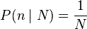 P(n\mid N) = \frac{1}{N}