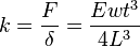 
k = \frac{F}{\delta} = \frac{Ewt^3}{4L^3}
