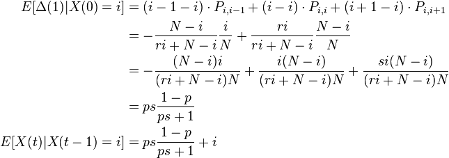  \begin{align}
 E [ \Delta(1) | X(0) = i ] &=  (i-1-i) \cdot P_{i,i-1} + (i-i) \cdot P_{i,i} + (i+1-i) \cdot P_{i,i+1}  \\
&= -\frac{N-i}{r i + N -i} \frac{i}{N} + \frac{ri}{r i + N -i} \frac{N-i}{N}  \\
&= -\frac{(N-i)i}{(r i + N -i)N} + \frac{i(N-i)}{(r i + N -i)N} + \frac{si(N-i)}{(r i + N -i)N}   \\
&= p s \dfrac{1-p}{p s + 1}\\
E [ X(t) | X(t-1) = i ] &= p s \dfrac{1-p}{p s + 1}+i
\end{align}