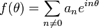  \displaystyle{f(\theta)=\sum_{n\ne 0} a_n e^{in\theta}}