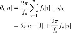  \begin{align}
    \theta_k[n] &= \frac{2 \pi}{f_\mathrm{s}} \sum_{i=1}^{n} f_k[i] + \phi_k \\
                &= \theta_k[n-1] + \frac{2 \pi}{f_\mathrm{s}} f_k[n] \\
       \end{align} 