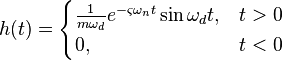 h(t)=\begin{cases} \frac{1}{{m\omega _d }}e^{ - \varsigma \omega _n t} \sin \omega _d t, & t > 0 \\ 0, & t < 0 \end{cases}